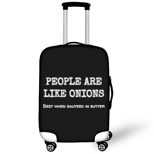 People Are Like Onions Best When Sauteed In Garlic Luggage Covers