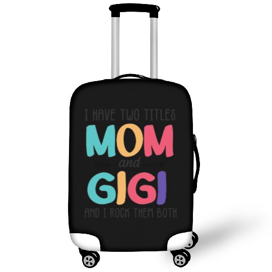I Have Two Titles Mom And Gigi Luggage Covers