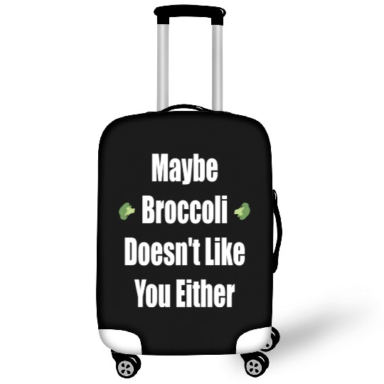 Maybe Broccoli Doesn t Like You Either Luggage Covers