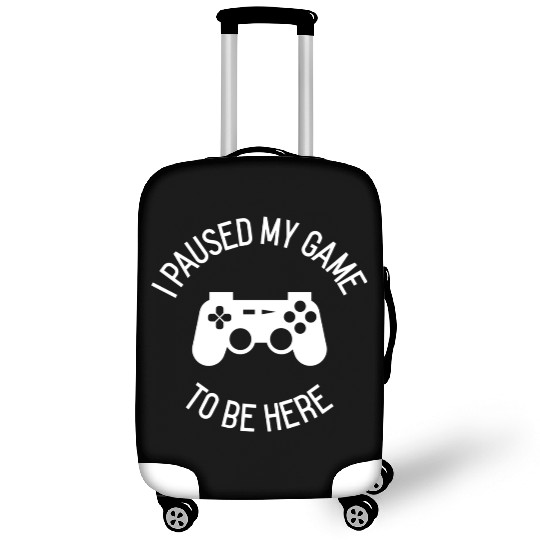 I Paused My Game To Be Here gift Luggage Covers
