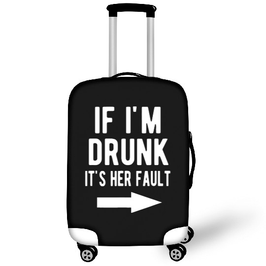 If I'm Drunk It's Her Fault Funny Best Friends Arr Luggage Covers