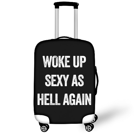 Woke Up Sexy As Hell Again Luggage Covers