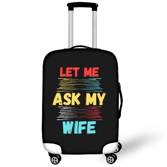 Let Me Ask My Wife Luggage Covers