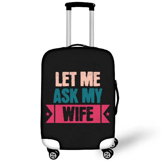 Let Me Ask My Wife Funny Saying Luggage Covers