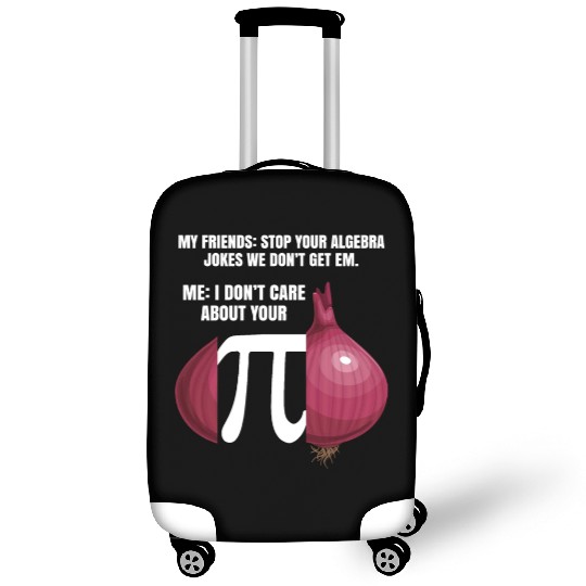 My Friend Stop Your Algebra Joke Opinion Onion Pi Luggage Covers