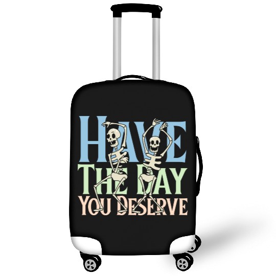 Have The Day You Deserve, dancing skull, sarcastic Luggage Covers