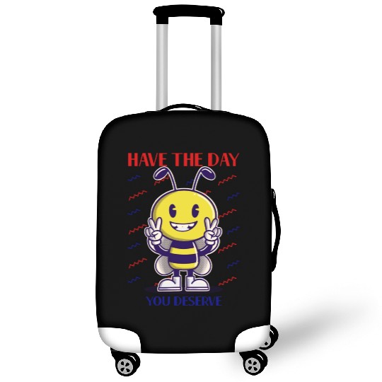 Have The Day You Deserve, bee lover, positive vibe Luggage Covers
