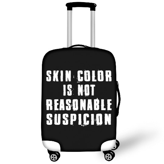 Skin Color Is Not Reasonable Suspicion Luggage Covers