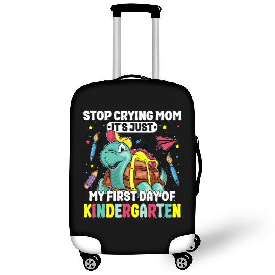 Stop Crying Mom It's My First Day Of Kindergarten Luggage Covers
