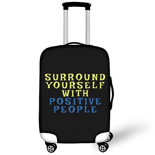 Surround Yourself With Positive People Luggage Covers
