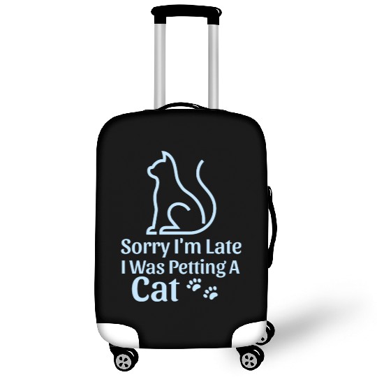 Sorry I'm Late I Was Petting a Cat Always Late Cat Luggage Covers