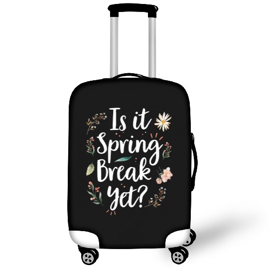 Is It Spring Break Yet Funny Spring Teacher Luggage Covers