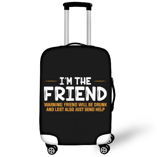 I'm The Friend Warning Friend Will Be Drunk Luggage Covers