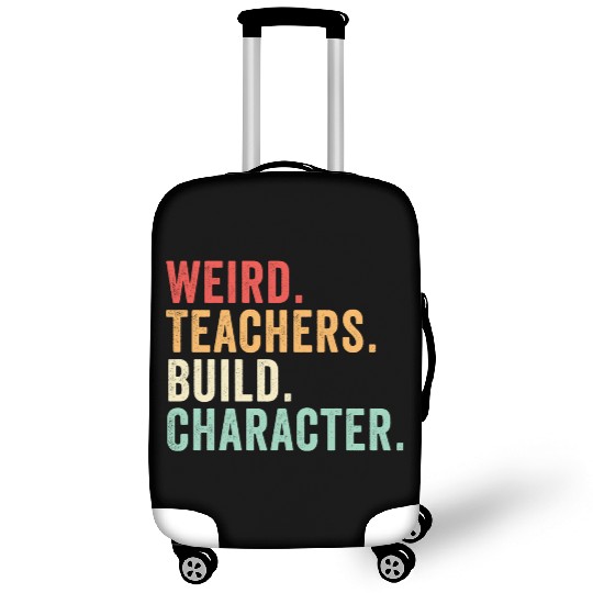 Weird Teachers Build Character Luggage Covers
