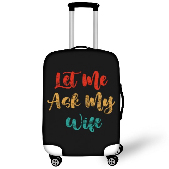Let Me Ask My Wife Luggage Covers