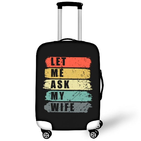 Let Me Ask My Wife Funny Humor Couples Luggage Covers