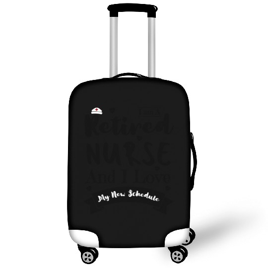 I Am A Retired Nurse And I Love My New Schedule Luggage Covers