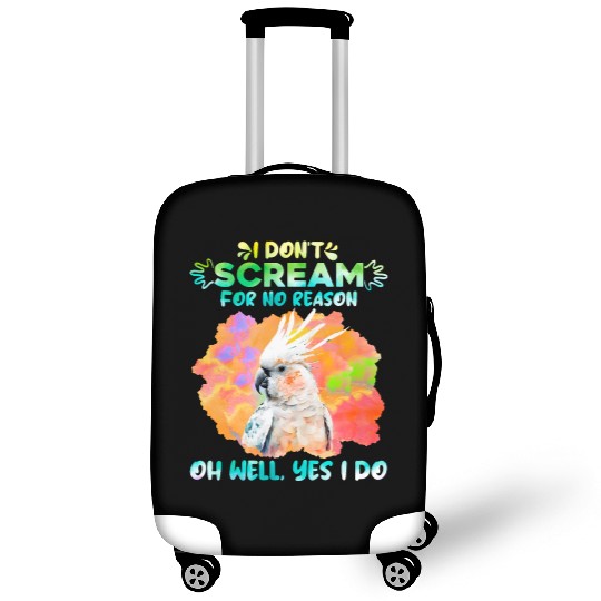 Cockatoos I don't Scream for no Reason Parrot love Luggage Covers