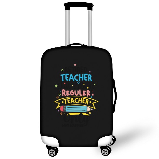 Retired Teacher Just Like A Regular Teacher Luggage Covers