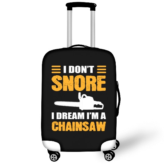 I Don't Snore I Dream I Am A Chainsaw Luggage Covers