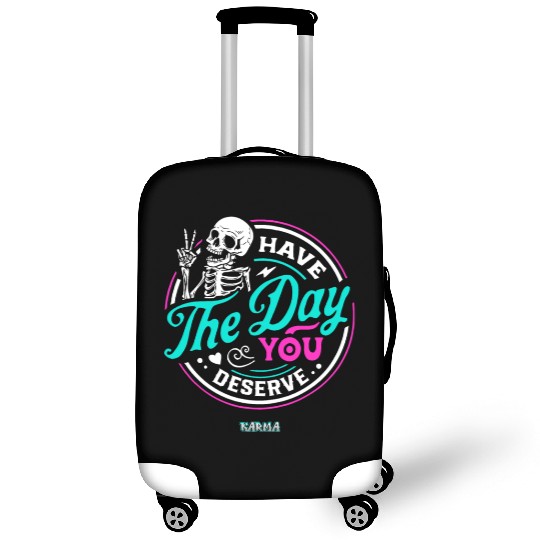 Have The Day You Deserve Luggage Covers