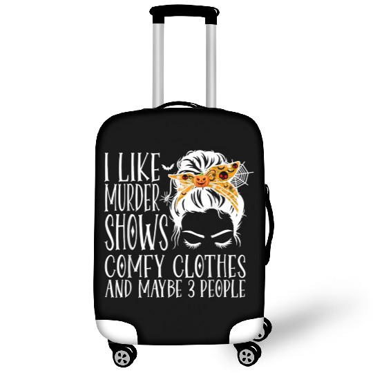 I Like Murder Shows Comfy Clothes and Maybe 3 Peop Luggage Covers