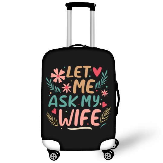 Let Me Ask My Wife Luggage Covers