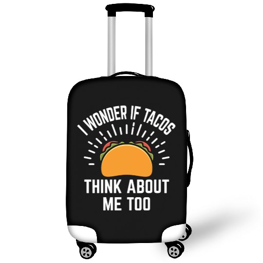 Funny Luggage Covers I Wonder If Tacos Think About Me Too