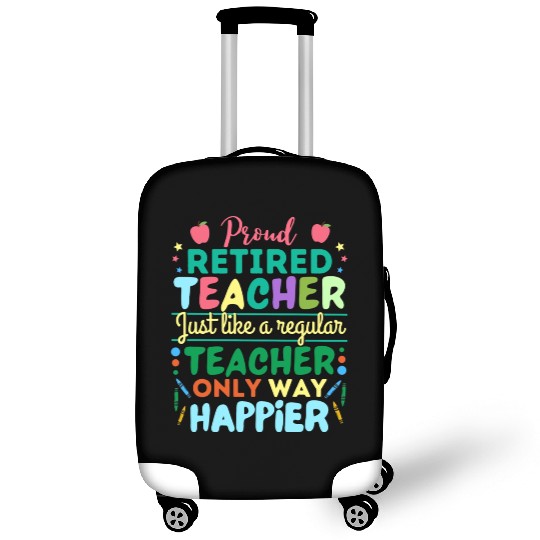 Retired Teacher Just Like A Regular Teacher Only Luggage Covers