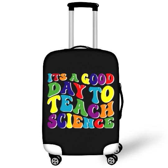 Science Teacher idea Its A Good Day To Teach Luggage Covers