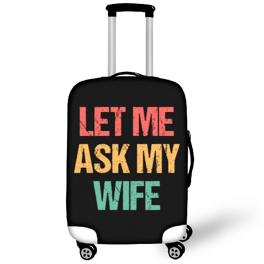 Let Me Ask My Wife Funny Luggage Covers