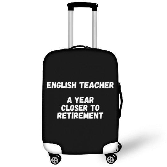English Teacher A Year Closer To Retirement Luggage Covers