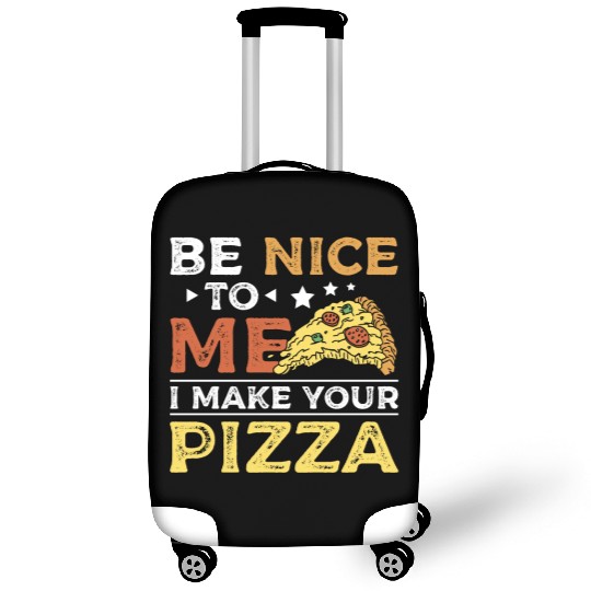 Be nice to me I make your pizza Luggage Covers