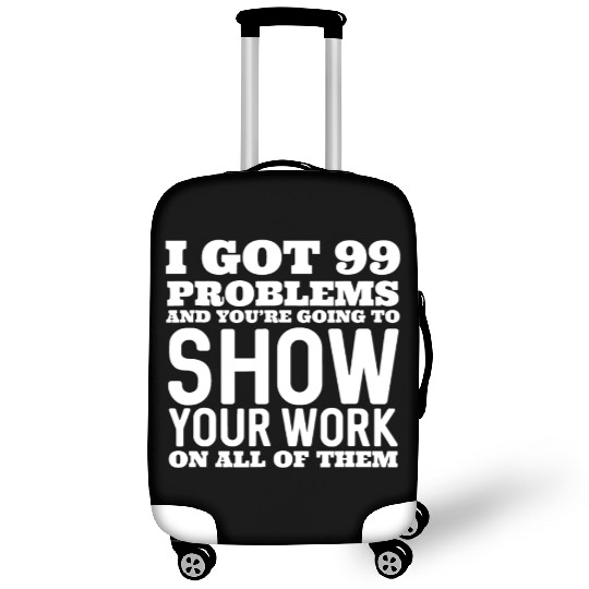 I Got 99 Problems And You're Going To Show Luggage Covers