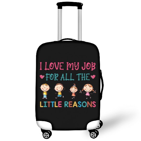 I Love My Job For All The Little Reasons Teacher Luggage Covers