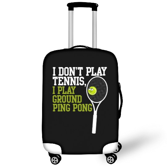 I Don't Play Tennis I Play Ground Ping Pong Luggage Covers