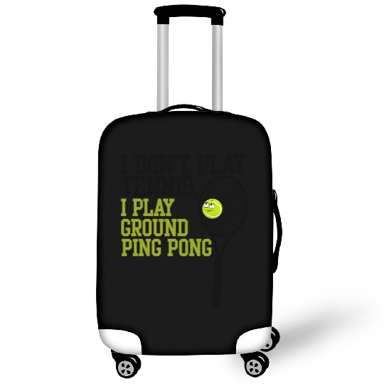I Don't Play Tennis I Play Ground Ping Pong Luggage Covers