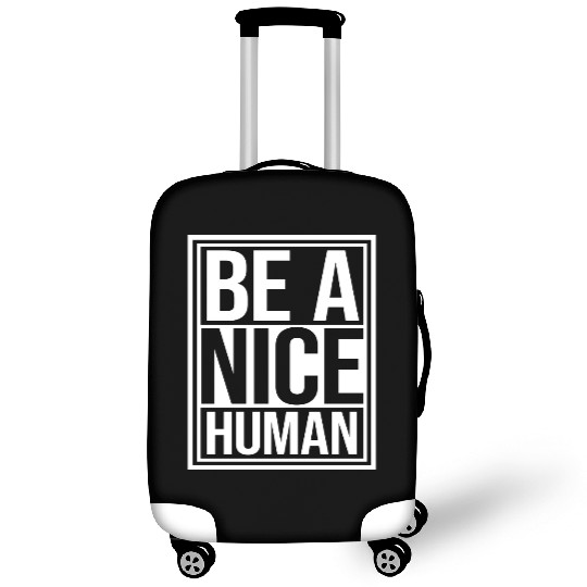 Be A Nice Human Motivate Good Kindness Quote Luggage Covers