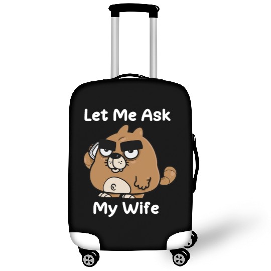 Let Me Ask My Wife Luggage Covers
