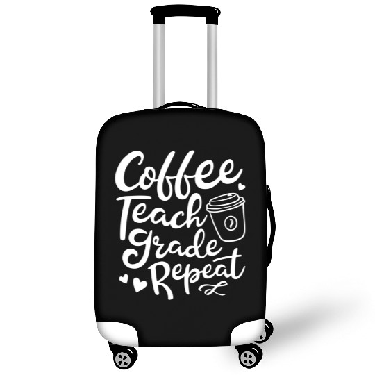Coffee Teach Grade Repeat Teacher Appreciation Luggage Covers