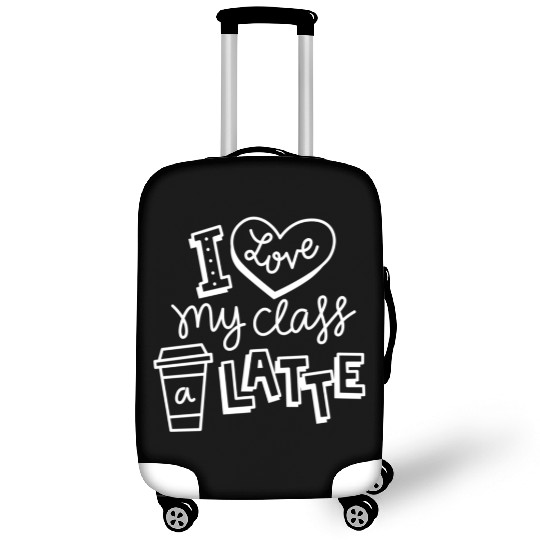 I Love My Class A Latte For Coffee Lover Teacher Luggage Covers
