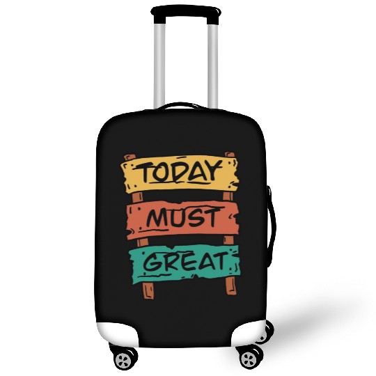 Today Must Be Great Sign Board Luggage Covers