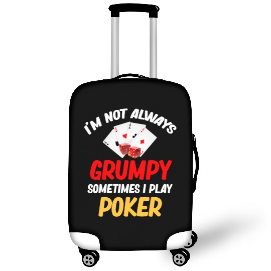 I'm Not Always Grumpy Sometimes I Play Poker Luggage Covers