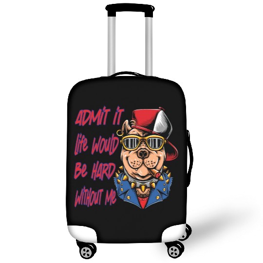 Admit It Life Would Be Boring, Dog Lovers Luggage Covers