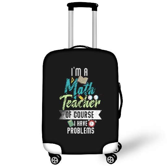 I'm A Math Teacher Of Course I Have Problems Luggage Covers