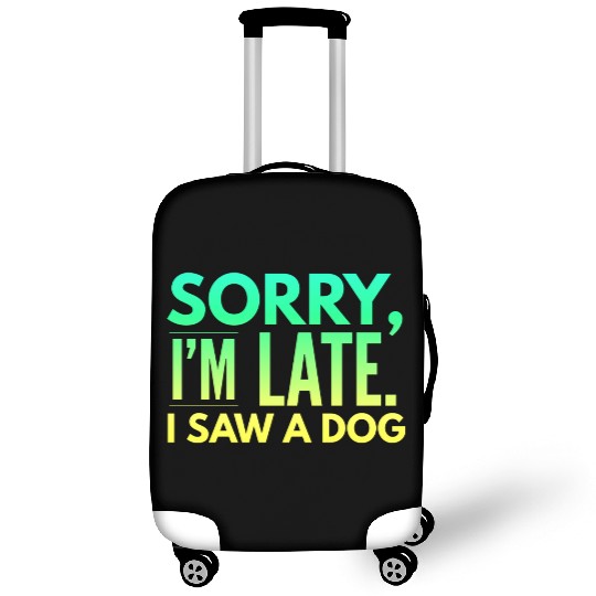 Sorry I'm Late I Saw A Dog Cute Puppy Pet Lover Luggage Covers