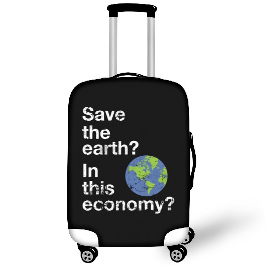 Save the earth In this economy Climate change Luggage Covers