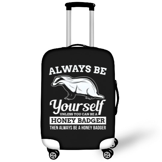 Always Be Yourself Unless You Can Be A Honey Badge Luggage Covers
