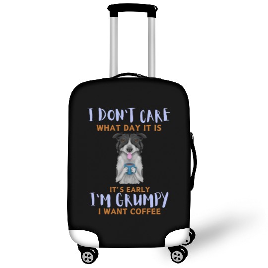 I Don't Care What Day It Is It's Early I'm Grumpy Luggage Covers