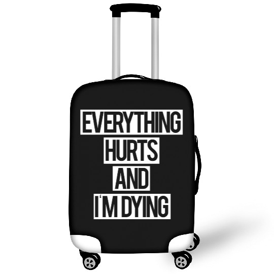 Everything Hurts and I m Dying Luggage Covers